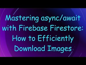 Mastering async/await with Firebase Firestore: How to Efficiently Download Images