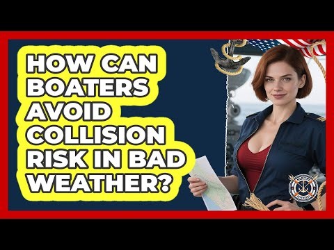 How Can Boaters Avoid Collision Risk In Bad Weather? - Maritime Defenders
