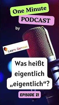 #21 Was heißt eigentlich „eigentlich“? I 1 Min Podcast in German | Learn German A2-B1