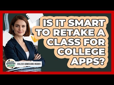 Is It Smart to Retake a Class for College Apps?