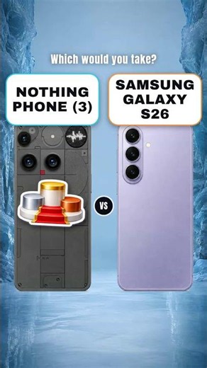 Nothing Phone (3) vs. Samsung Galaxy S26 | 256 GB vs. 256 GB (2026)