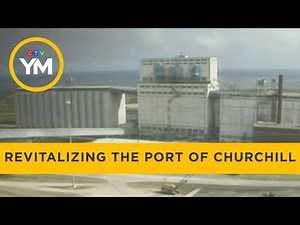 Revitalizing the Port of Churchill | Your Morning