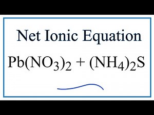 How to Write the Net Ionic Equation for Pb(NO3)2 + (NH4)2S = PbS + NH4NO3