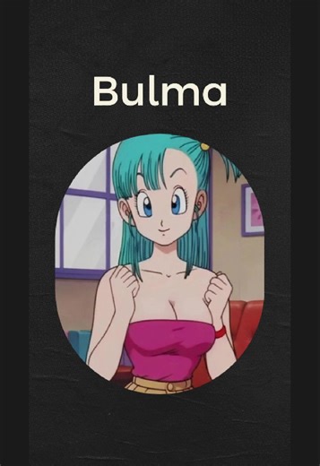 Bulma's Evolution in Dragon Ball Anime