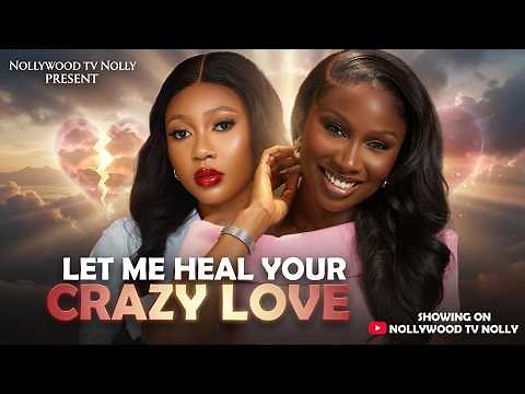 Let Me Heal Your Crazy Love | Sonia Uche Precious Akaeze | Full 2026 Latest New Nigerian Movie