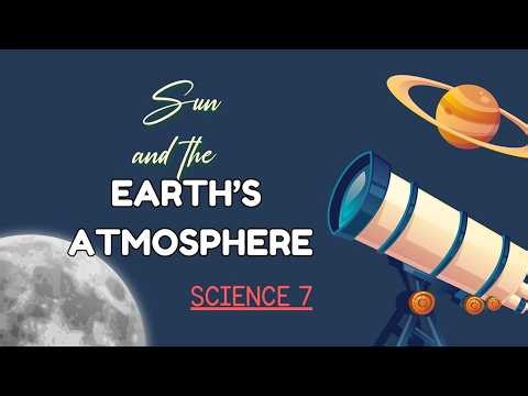Science 7 Quarter 4 Week 5 | Sun and the Earths Atmosphere | MATATAG Curriculum