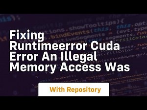 fixing runtimeerror cuda error an illegal memory access was
