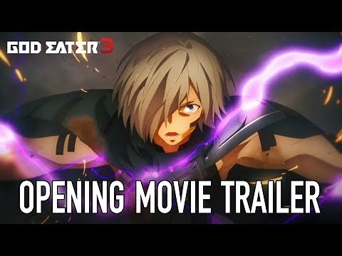 God Eater 3 - PS4/PC - Opening Movie (Trailer)