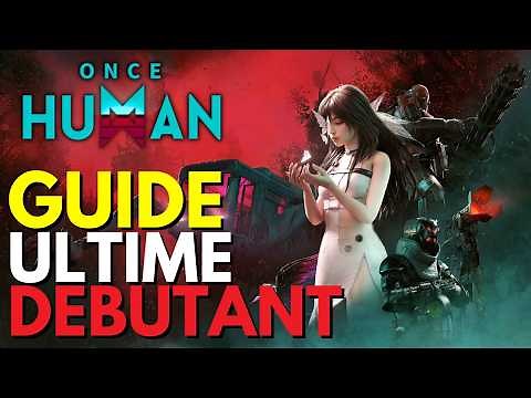 Once Human : Guide Ultime Débutants - Tout Ce Que Vous Devez Savoir pour Bien Commencer !