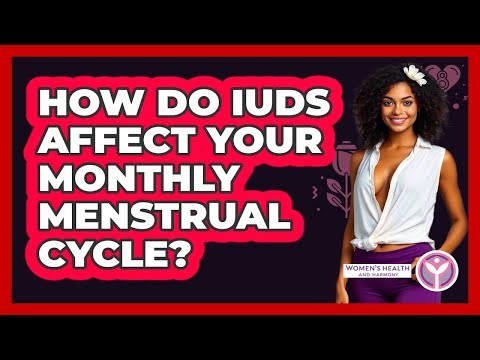 How Do IUDs Affect Your Monthly Menstrual Cycle?