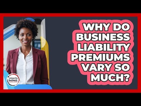 Why Do Business Liability Premiums Vary So Much?