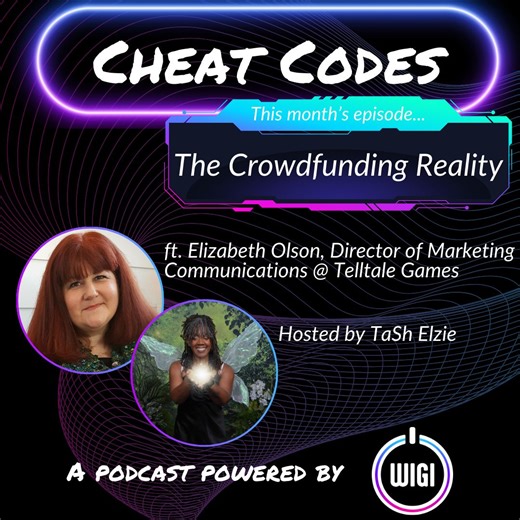 The Crowdfunding Reality: Strategy, PR, and Burnout | Cheat Codes Podcast | Women in Games International (WIGI)