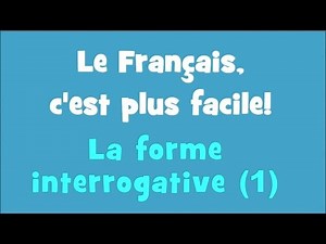 Le Français, c'est plus facile! - 1/10 La forme interrogative (1)