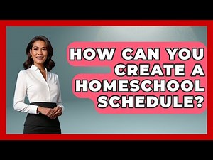 How Can You Create a Homeschool Schedule? | Homeschool Parent Academy