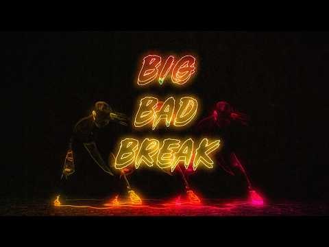 BIG BAD BREAK