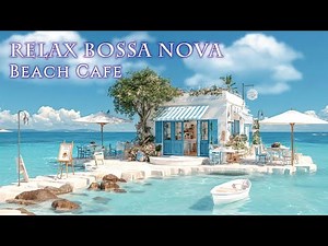 【Playlist】ビーチカフェで朝から心地良い時間を過ごせる癒しのボサノバ/ 女性ボーカルと波音🌞洋楽［ゆったりBGM/朝カフェBGM/リラックスBGM/作業用BGM］