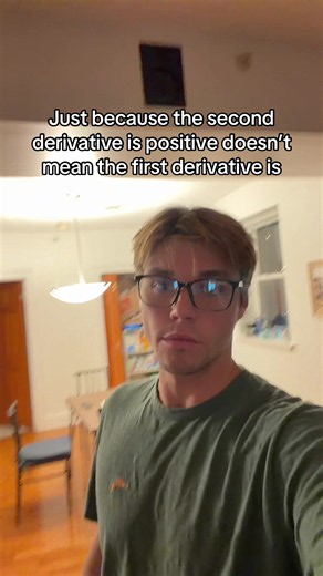 The joke is that in calculus, the first derivative tells you whether a function is increasing or decreasing, while the second derivative tells you whether the first derivative is increasing or decreasing, so a positive second derivative only means the slope is becoming more positive over time, not that the slope is already positive. For example, a function can have a negative first derivative and a positive second derivative at the same time, meaning it’s still decreasing but beginning to turn a