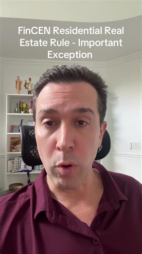 FinCEN Residential Real Estate Rule has an important exception. #fincen #residentialrealestate #financialcrimes