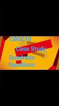 CBSE 10 QUADRATIC EQUATIONS -CASE STUDY
