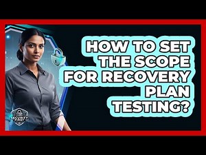 How To Set The Scope For Recovery Plan Testing?