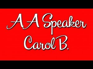 Carol B. AA Speaker "Facing Fear"