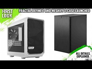 Fractal Design Define 7 & Meshify 2 Case Lineup Launched With Mini and Nano Models - Price Soon