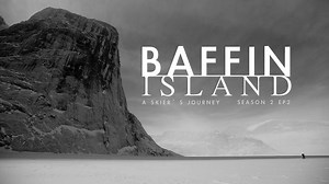 Baffin Island: A Skier's Journey EP2 [Season 2]