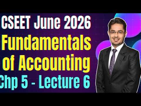 FREE CSEET Fundamentals of Accounting Classes | Chapter 5 Lecture 6 | FREE CSEET June 2026 Classes