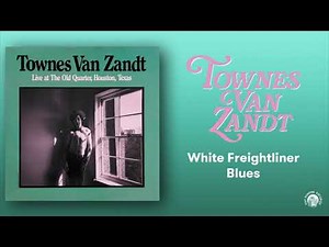 Townes Van Zandt - White Freightliner Blues (Live) (Official Audio)
