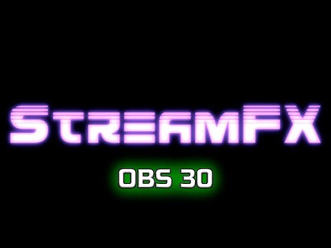 ПЛАГИН STREAMFX БЕСПЛАТНЫЙ И РАБОЧИЙ В 2024 ГОДУ ДЛЯ OBS 30 ВЕРСИИ | FREE STREAMFX