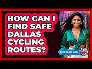 How Can I Find Safe Dallas Cycling Routes? - Everything About Dallas