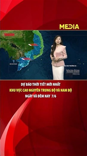 Dự báo thời tiết mới nhất khu vực Cao nguyên Trung Bộ và Nam Bộ ngày và đêm nay 7/6 #thoitiet