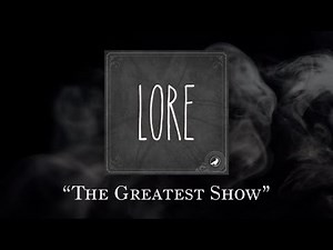 Lore: The Greatest Show