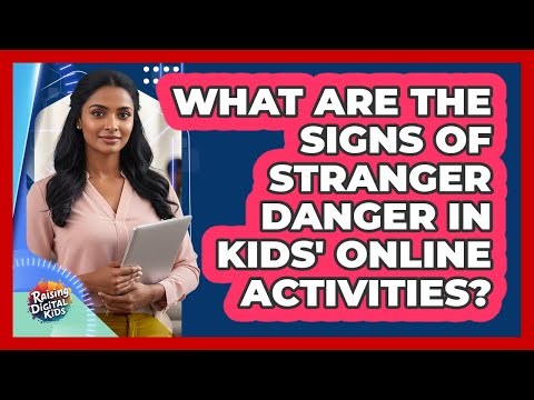 What Are The Signs Of Stranger Danger In Kids' Online Activities? - Raising Digital Kids