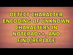Detect Character encoding of unknown characters in Notepad++, and find/replace