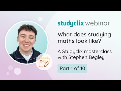 What does studying Maths look like? | Studyclix Masterclass - Maths Section 1