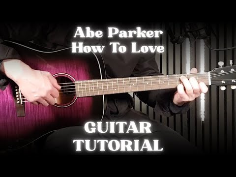 Abe Parker – How To Love | How To Play on Guitar (Wish-Wednesday Acoustic Tutorial)