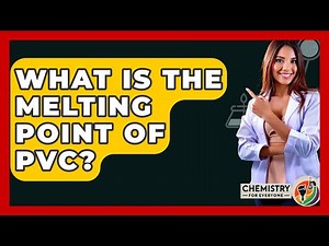What Is The Melting Point Of PVC? - Chemistry For Everyone