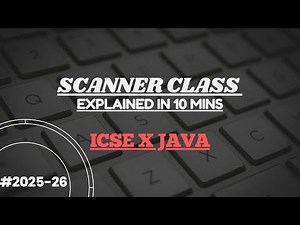 Scanner Class EXPLAINED IN 10 MINUTES !!|| ICSE JAVA SERIES 2025-26 #icseclass10 #2025boardexam