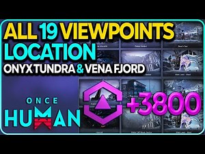 All 19 Camera Viewpoints Locations (Onyx Tundra and Vena Fjord) Once Human