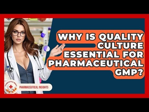 Why Is Quality Culture Essential For Pharmaceutical GMP? - Pharmaceutical Insights