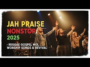 Jah Praise Nonstop 2025 - Reggae Gospel Mix, Worship Songs & Revival