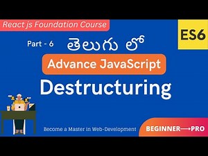 6. Learn Destructuring in Advance JavaScript | ES6 Tutorial in Telugu