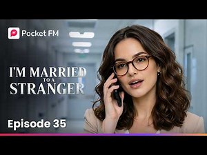 I'm Married to a Stranger | Ep 35 | Pocket FM