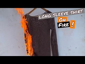 Burning things: LONG SLEEVE SHIRT ON FIRE (burning clothes )