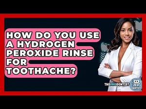 How Do You Use A Hydrogen Peroxide Rinse For Toothache? - The Pro Dentist