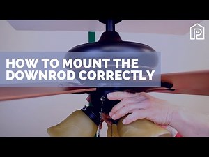 How To Mount The Downrod Correctly During Ceiling Fan Installation