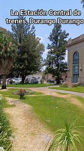 La estación Central de trenes DURANGO DURANGO, parte 1 | El Andariego de Durango