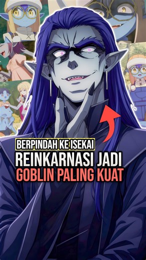 BERPINDAH KE ISEKAI REINKARNASI JADI GOBLIN PALING KUAT #anime #rekomendasianime #animeisekai