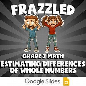 Estimating Differences of Whole Numbers FRAZZLED Math Game | No Prep Grade 3